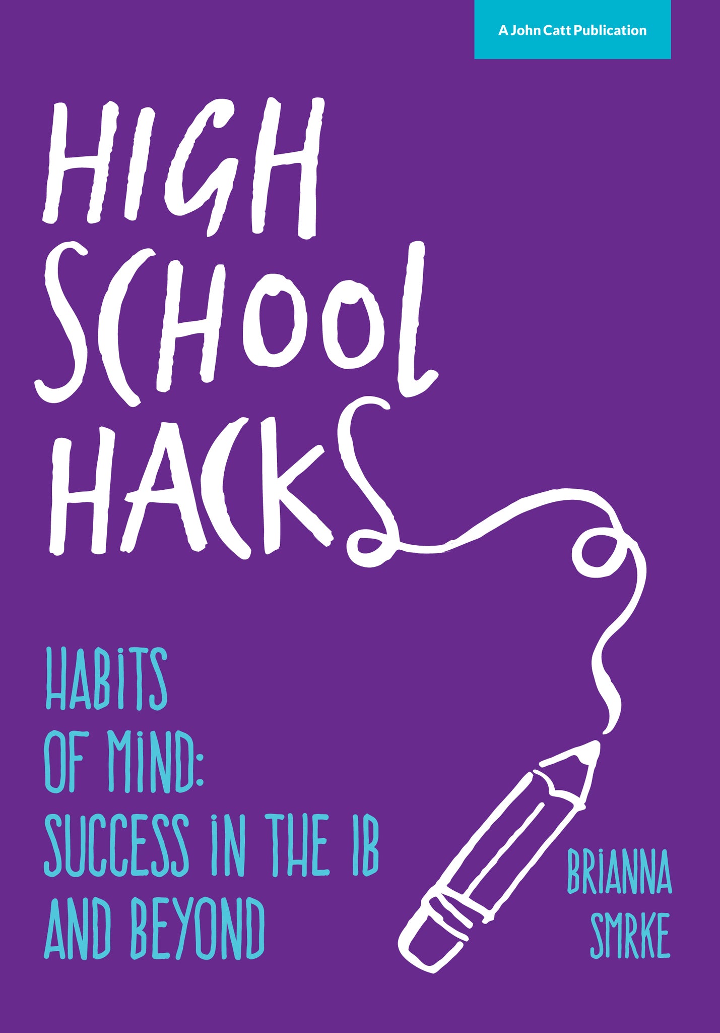 Cover image for High School Hacks: A Student's Guide to Success in the IB and Beyond ISBN 9781909717756