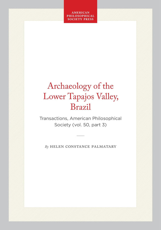 Archaeology of the Lower Tapajos Valley, Brazil
