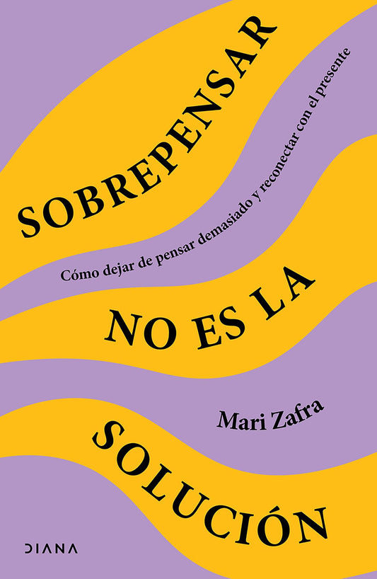 Sobrepensar no es la solución: Cómo dejar de pensar demasiado y reconectar con el presente / Overthinking Won't Fix It
