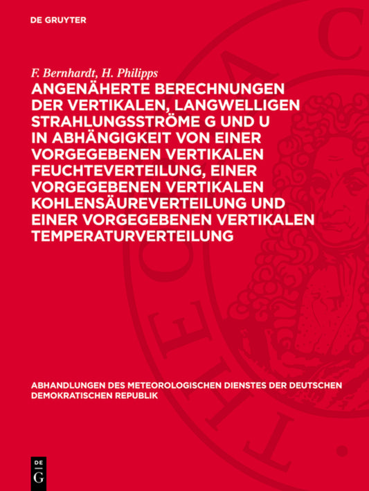 Angenäherte Berechnungen der vertikalen, langwelligen Strahlungsströme G und U in Abhängigkeit von einer vorgegebenen vertikalen Feuchteverteilung, einer vorgegebenen vertikalen Kohlensäureverteilung und einer vorgegebenen vertikalen Temperaturverteilung