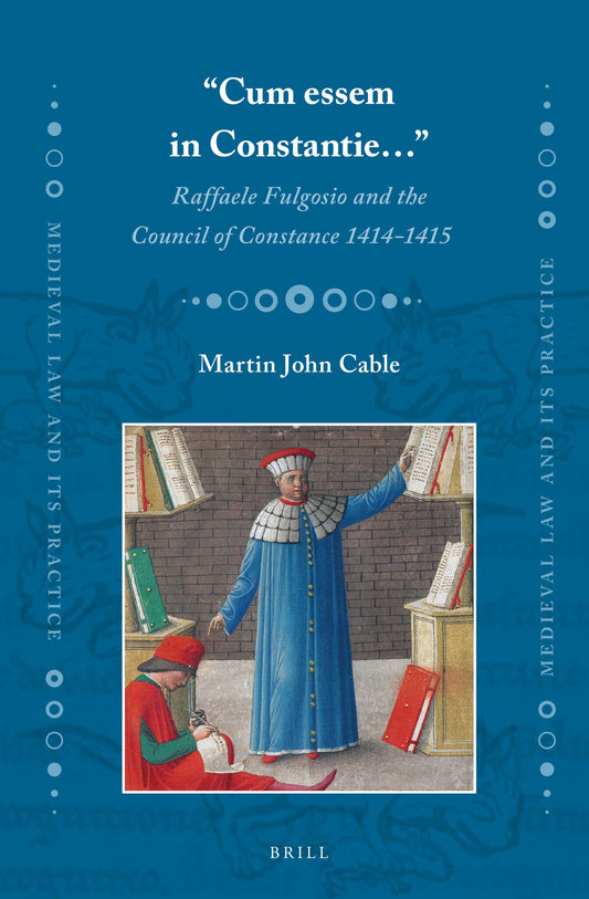 “Cum essem in Constantie…”: Raffaele Fulgosio and the Council of Constance 1414-1415