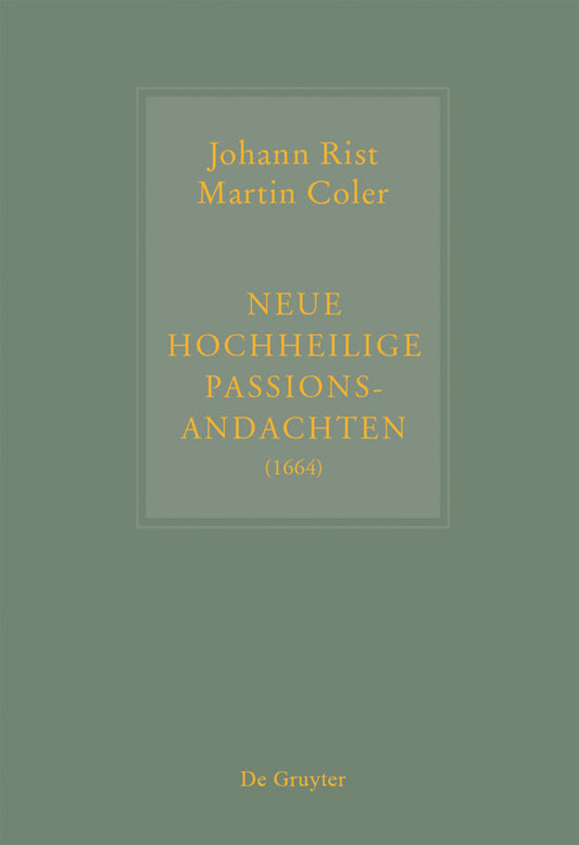 Johann Rist / Martin Coler, Neue Hochheilige Passions-Andachten (1664)