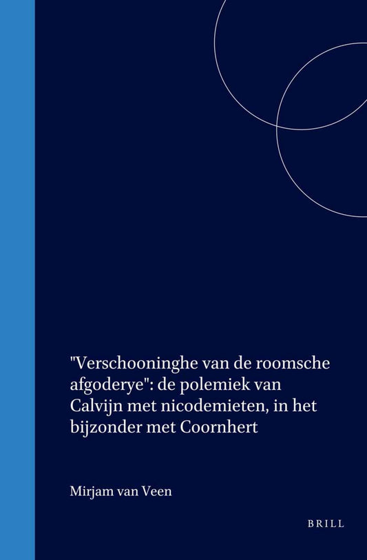 "Verschooninghe van de roomsche afgoderye": de polemiek van Calvijn met nicodemieten, in het bijzonder met Coornhert