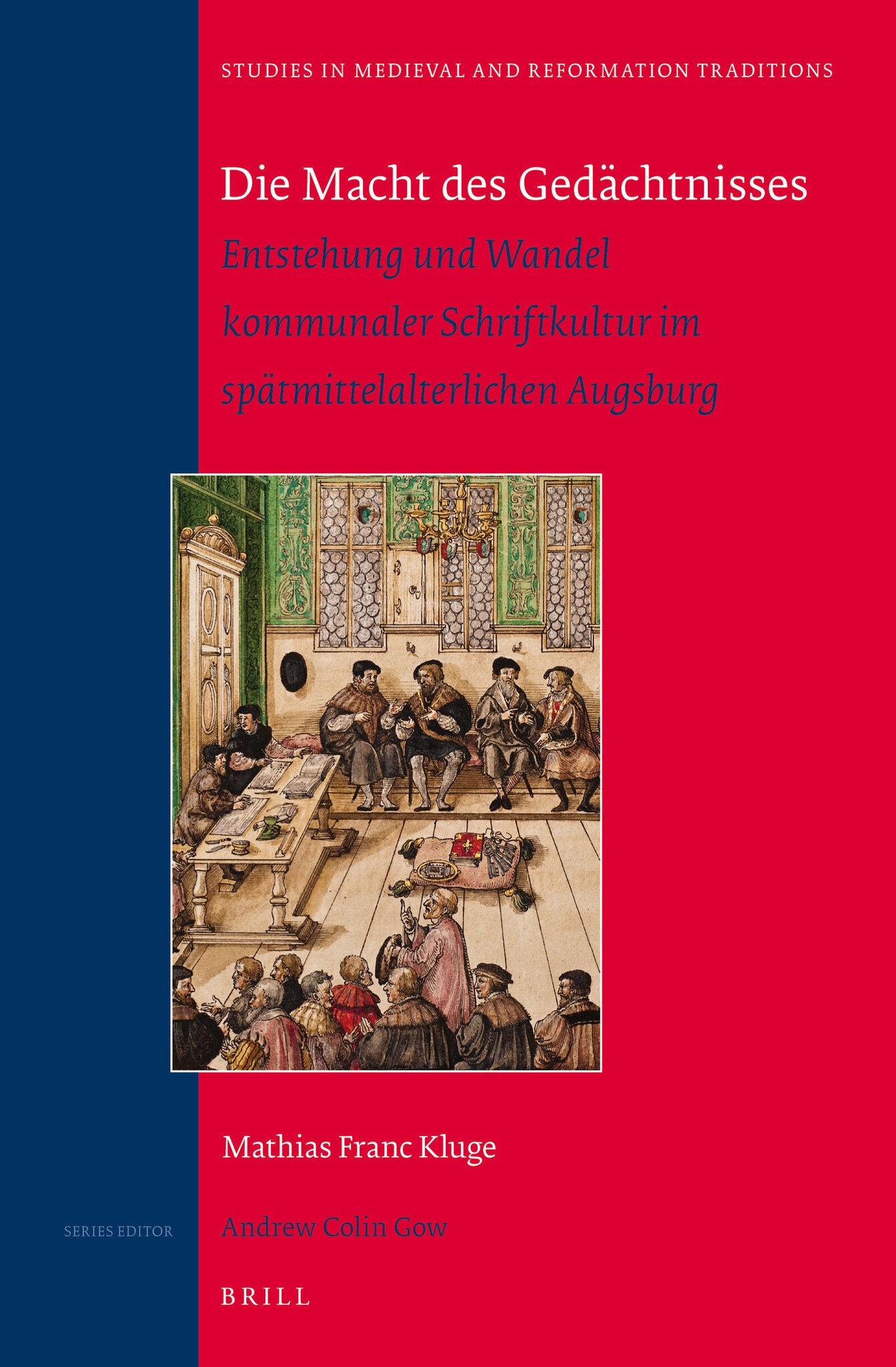 Die Macht des Gedächtnisses: Entstehung und Wandel kommunaler Schriftkultur im spätmittelalterlichen Augsburg