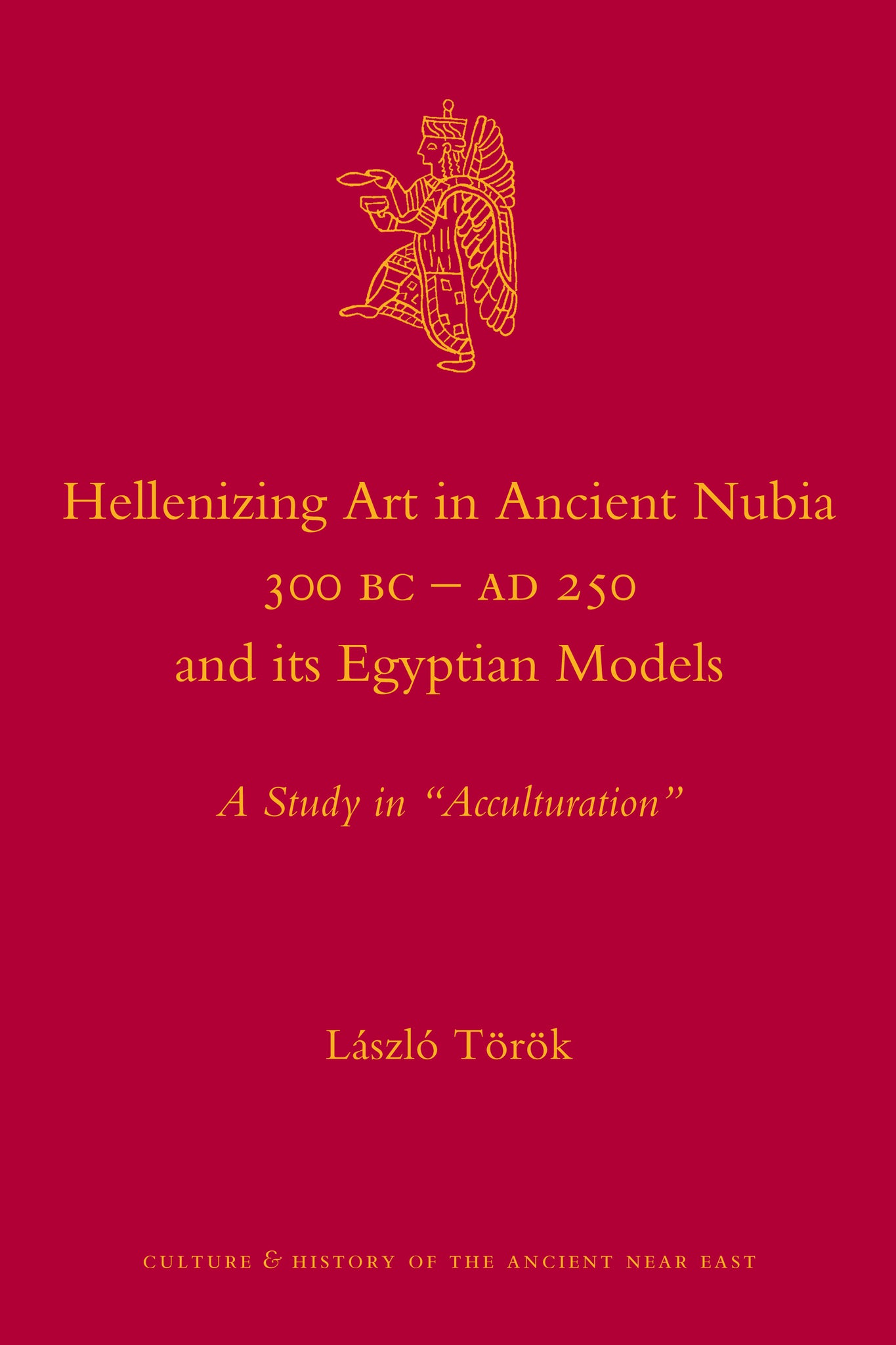 Hellenizing Art in Ancient Nubia 300 B.C. - AD 250 and its Egyptian Models