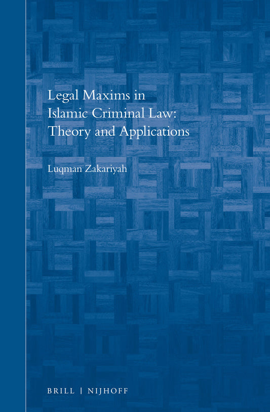 Legal Maxims in Islamic Criminal Law: Theory and Applications