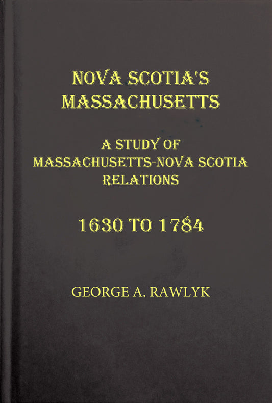 Nova Scotia's Massachusetts: A Study of Massachusetts-Nova Scotia Relations, 1630 to 1784