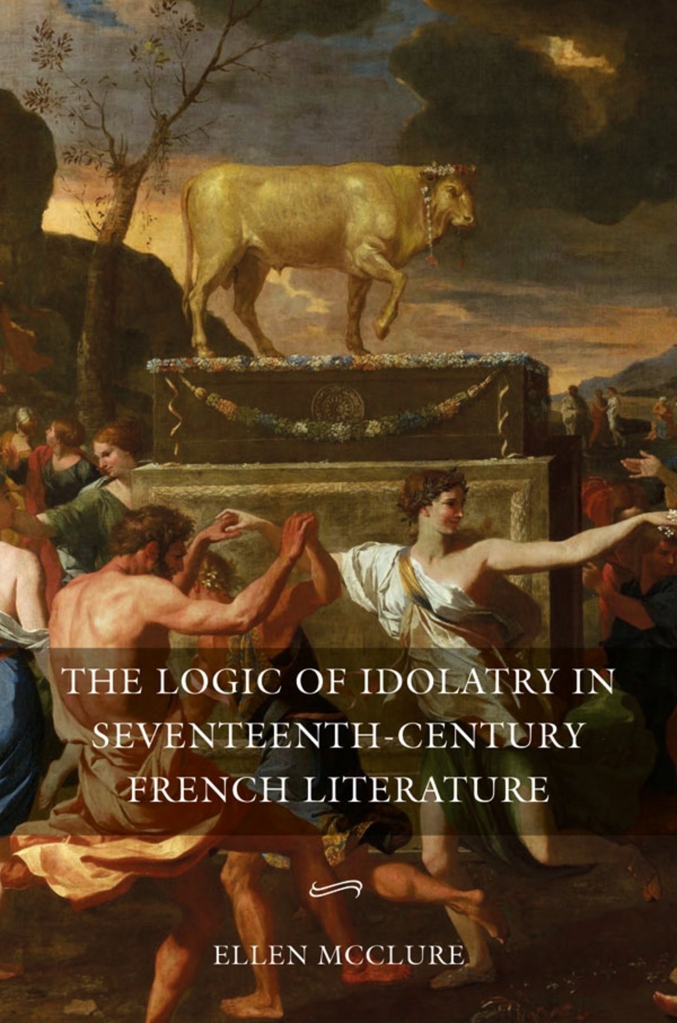 Cover image for The Logic of Idolatry in Seventeenth-Century French Literature ISBN 9781843845508