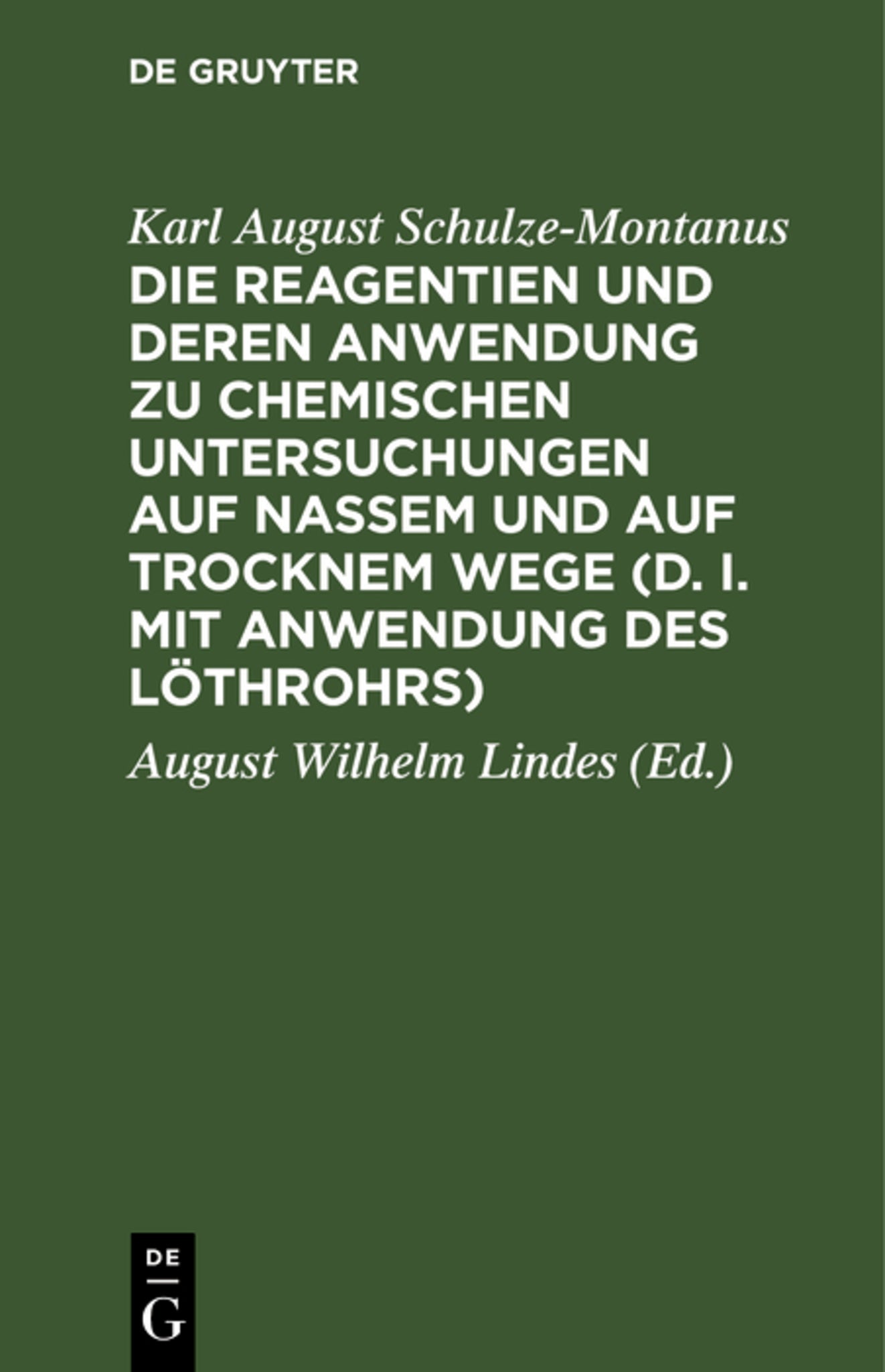 Die Reagentien und deren Anwendung zu chemischen Untersuchungen auf nassem und auf trocknem Wege (d. i. mit Anwendung des Löthrohrs)