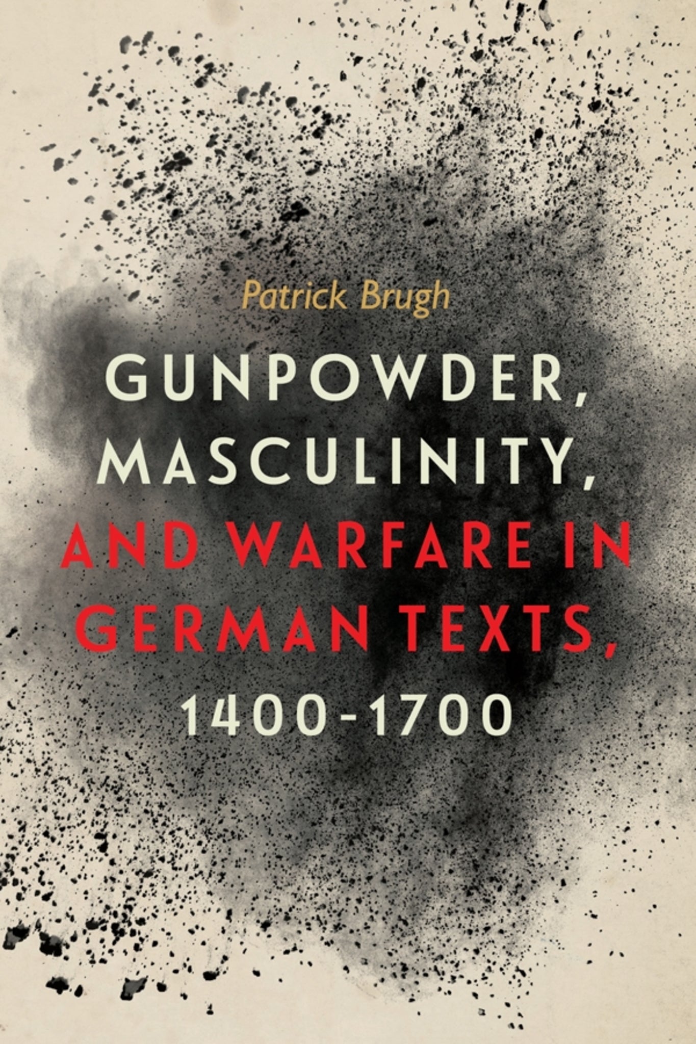 Cover image for Gunpowder, Masculinity, and Warfare in German Texts, 1400-1700 ISBN 9781580469685