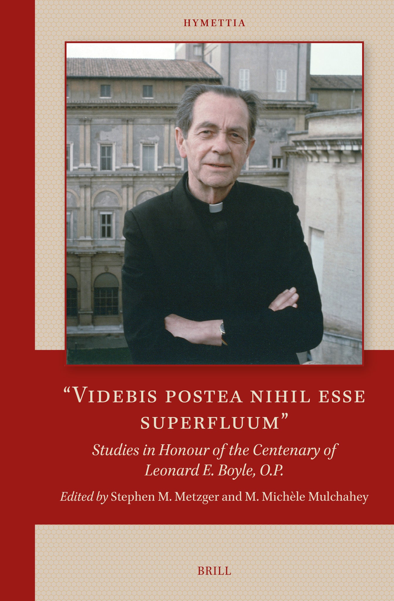 “Videbis postea nihil esse superfluum”: Studies in Honour of the Centenary of Leonard E. Boyle, O.P.
