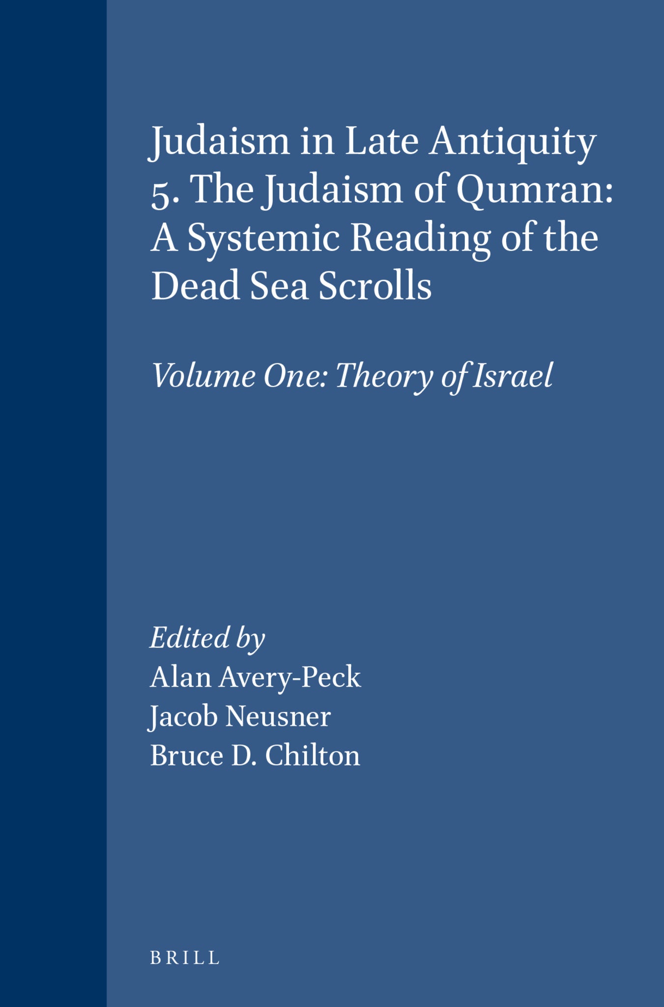 Judaism in Late Antiquity 5. The Judaism of Qumran: A Systemic Reading of the Dead Sea Scrolls