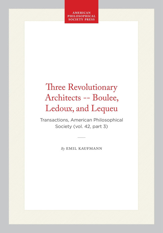 Three Revolutionary Architects -- Boulee, Ledoux, and Lequeu