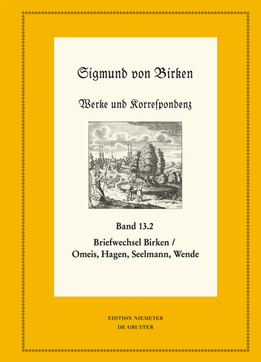 Der Briefwechsel zwischen Sigmund von Birken und Magnus Daniel Omeis, Joachim Heinrich Hagen, Sebastian Seelmann und Georg Wende