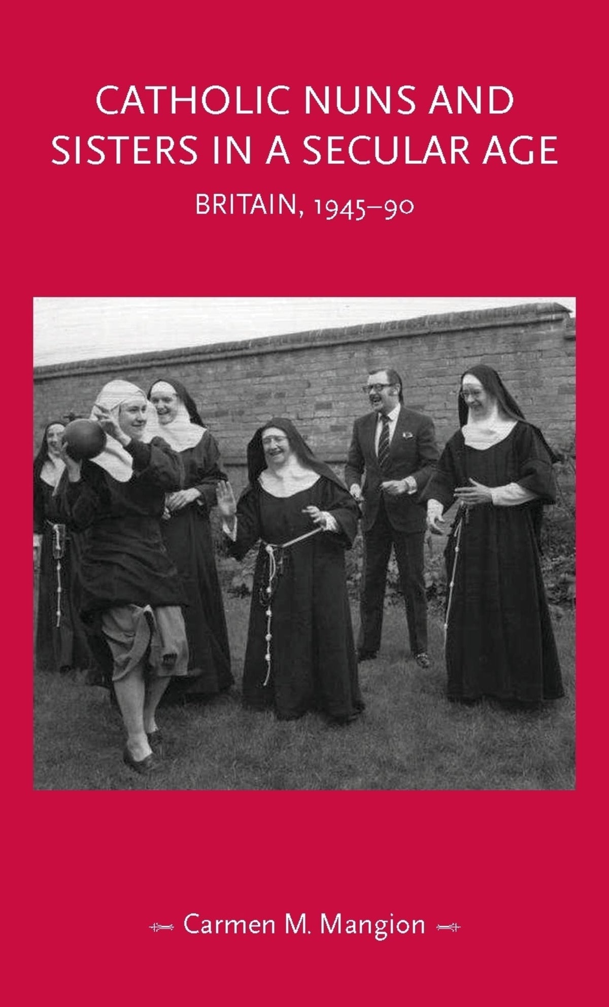 Cover image for Catholic nuns and sisters in a secular age ISBN 9781526156068