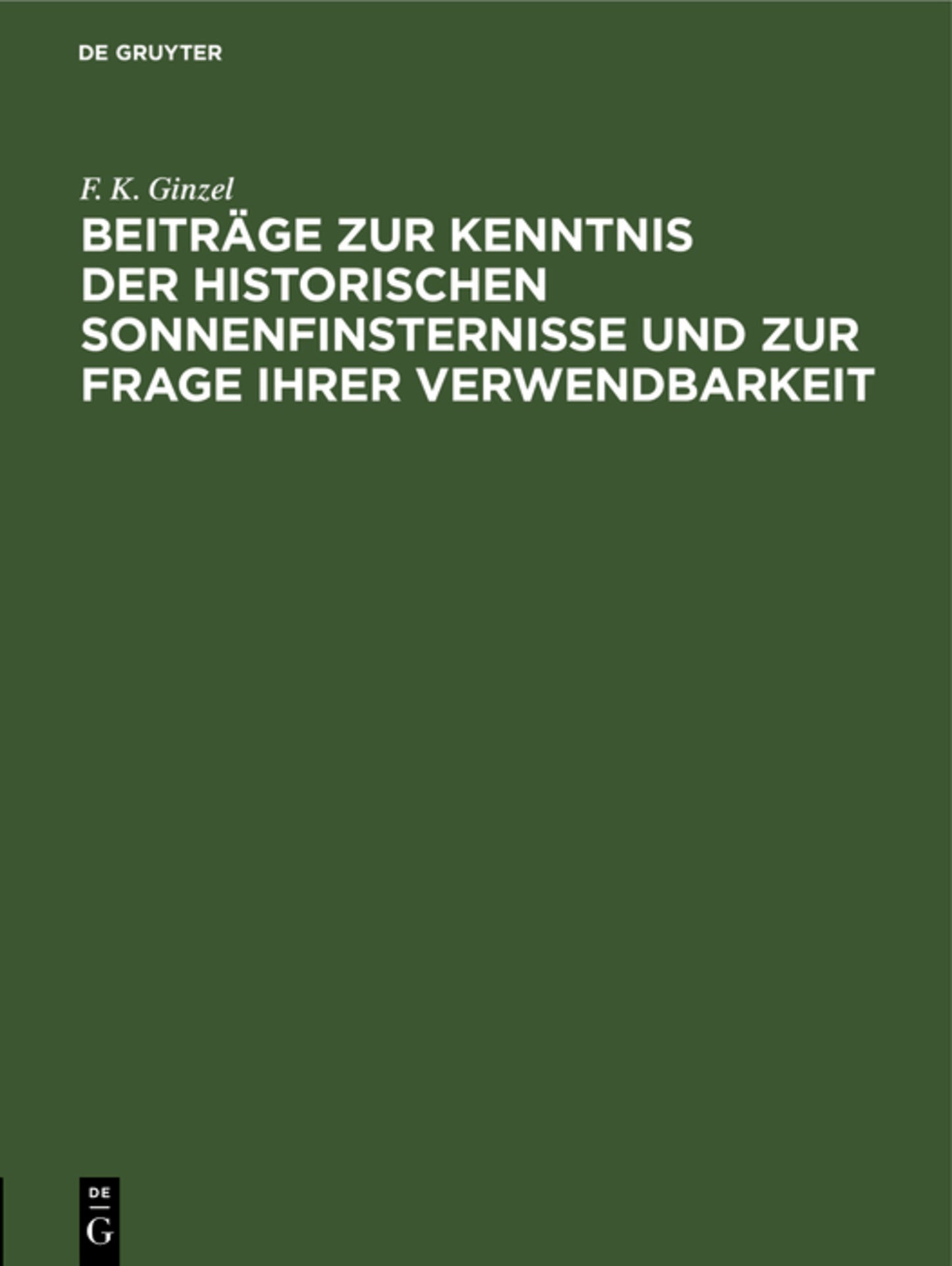 Beiträge zur Kenntnis der historischen Sonnenfinsternisse und zur Frage ihrer Verwendbarkeit