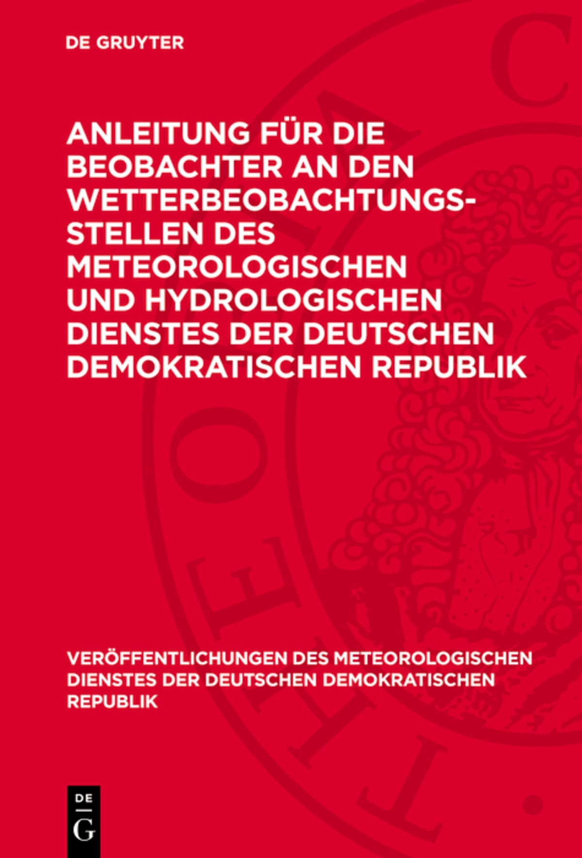 Anleitung für die Beobachter an den Wetterbeobachtungsstellen des Meteorologischen und Hydrologischen Dienstes der Deutschen Demokratischen Republik