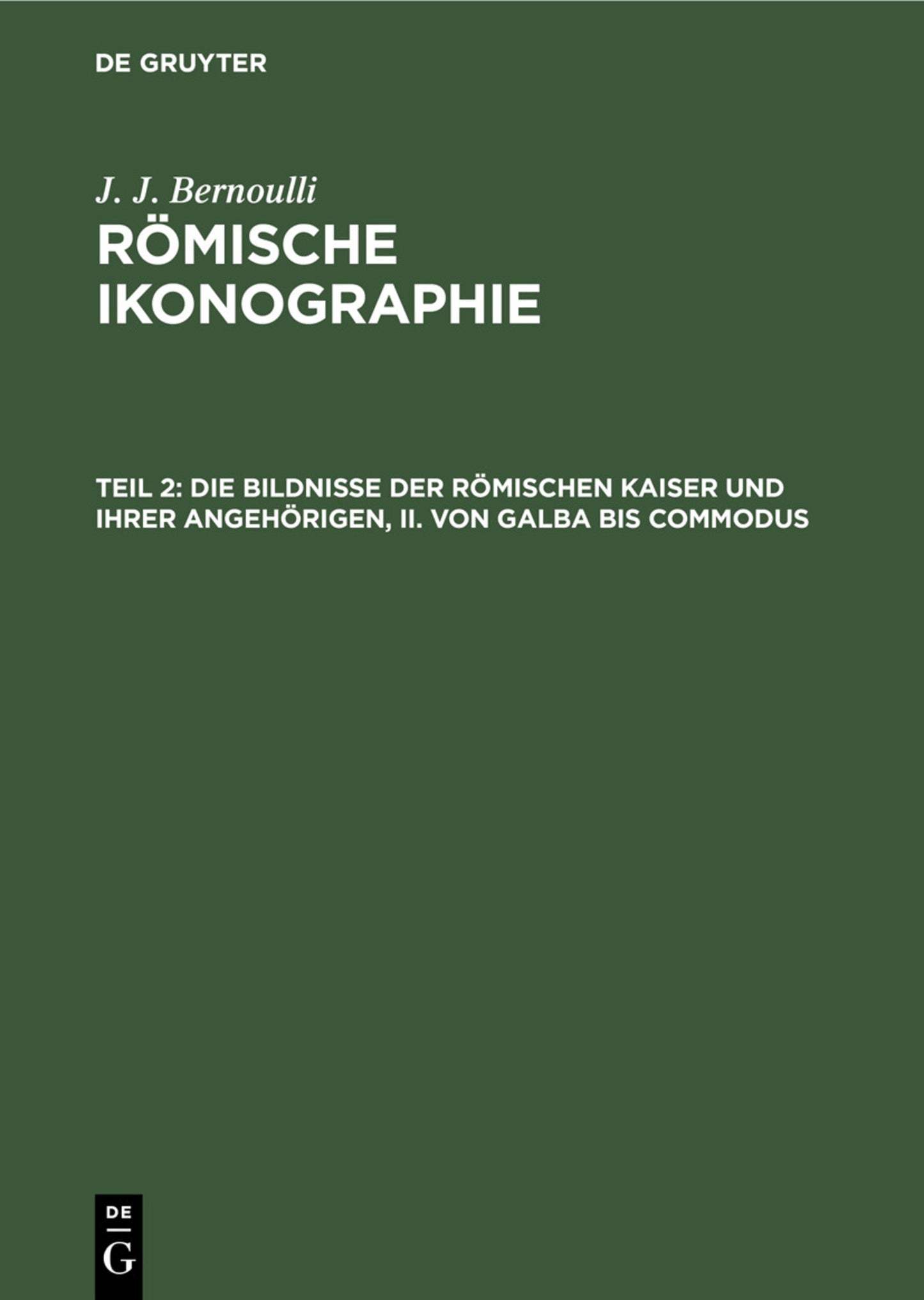 Die Bildnisse der Römischen Kaiser und ihrer angehörigen, II. Von Galba bis Commodus