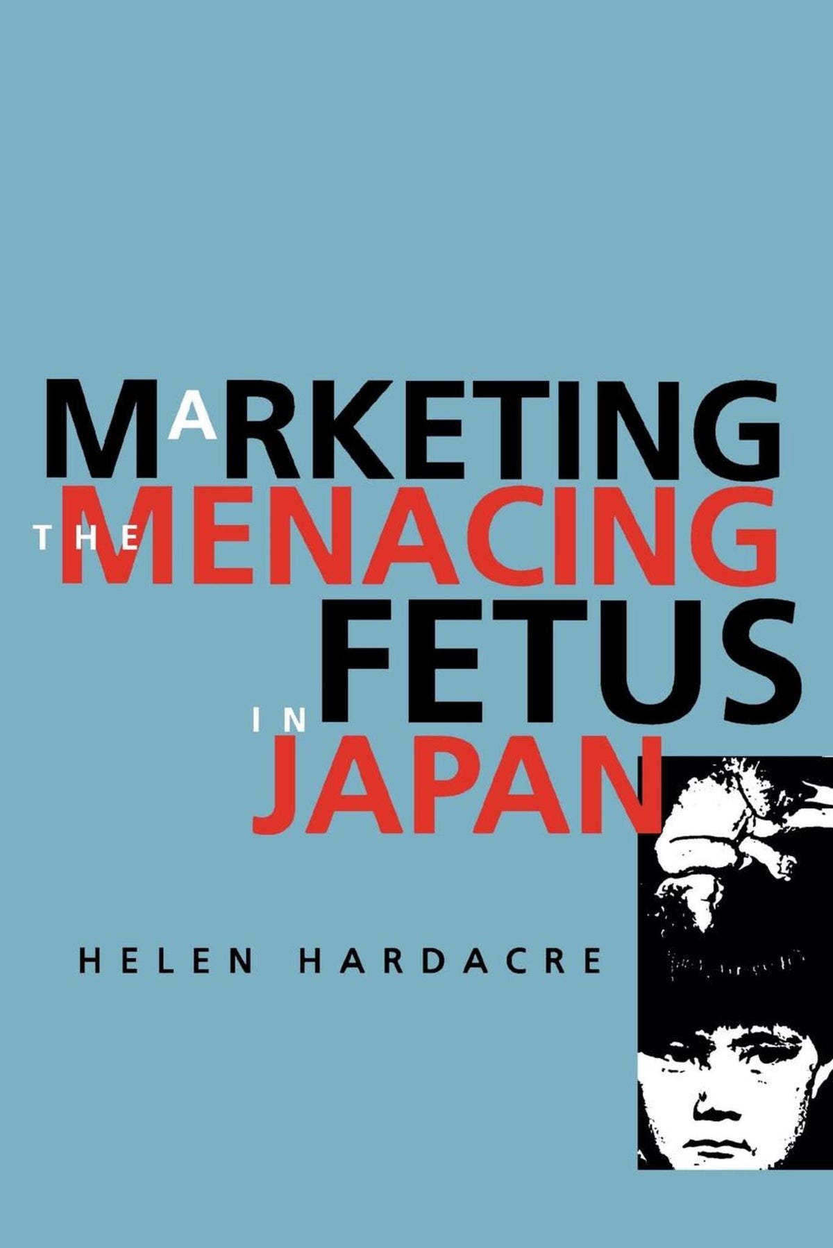 Cover image for Marketing the Menacing Fetus in Japan ISBN 9780520216549
