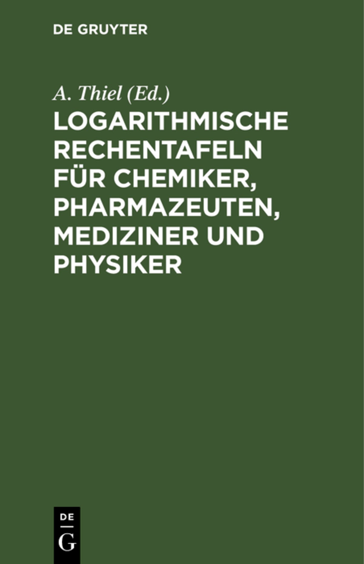 Cover image for Logarithmische Rechentafeln für Chemiker, Pharmazeuten, Mediziner und Physiker ISBN 9783112672396