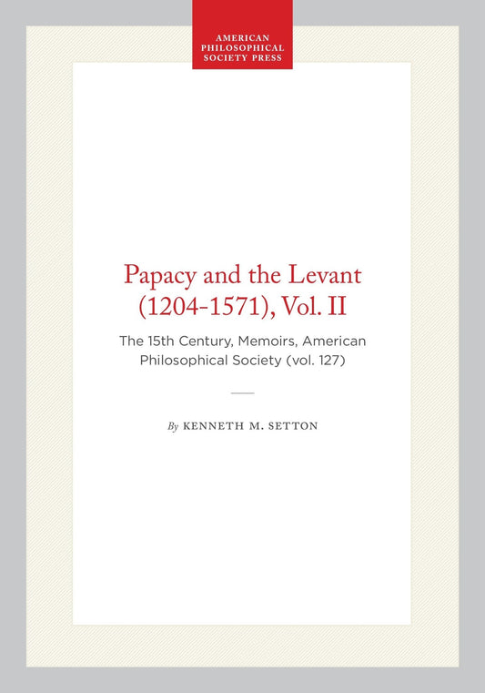 Papacy and the Levant (1204-1571), Vol. II