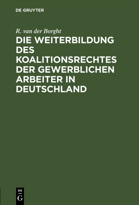Die Weiterbildung des Koalitionsrechtes der gewerblichen Arbeiter in Deutschland