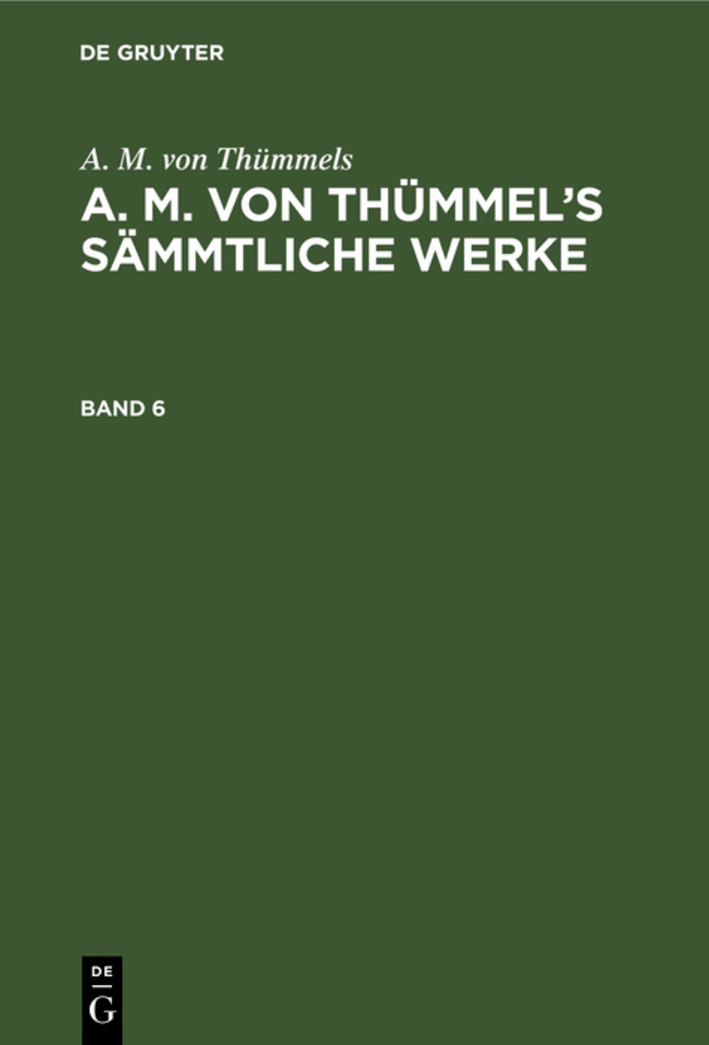 A. M. von Thümmels: A. M. von Thümmel’s Sämmtliche Werke. Band 6