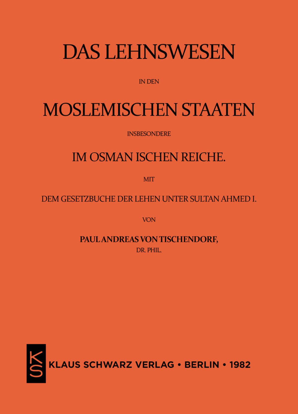 Cover image for Das Lehnswesen in den moslemischen Staaten, insbesondere im Osmanischen Reiche, mit dem Gesetzbuch der Lehen unter Sultan Ahmed I. Leipzig 1872 ISBN 9783922968085