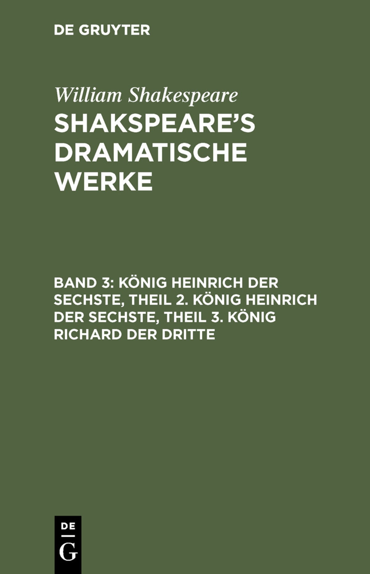 Cover image for König Heinrich der Sechste, Theil 2. König Heinrich der Sechste, Theil 3. König Richard der Dritte ISBN 9783111038445
