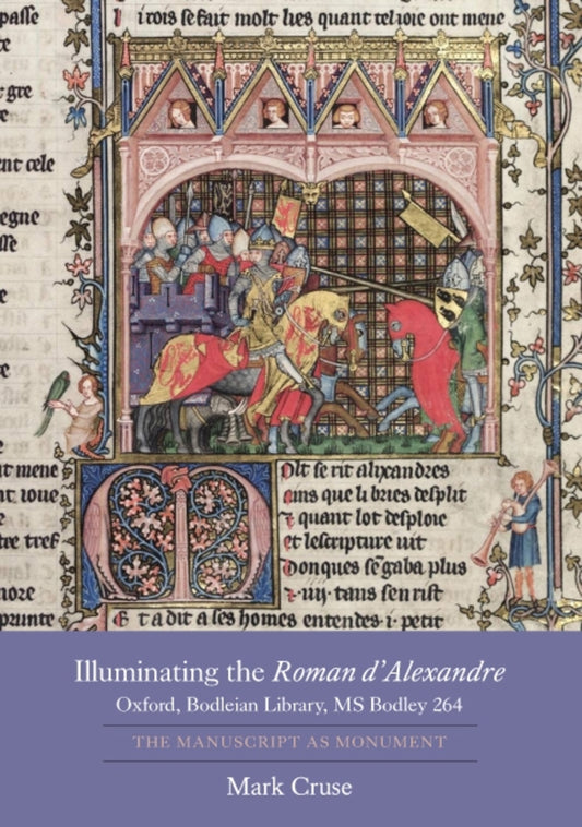 Illuminating the Roman d'Alexandre: Oxford, Bodleian Library, MS Bodley 264