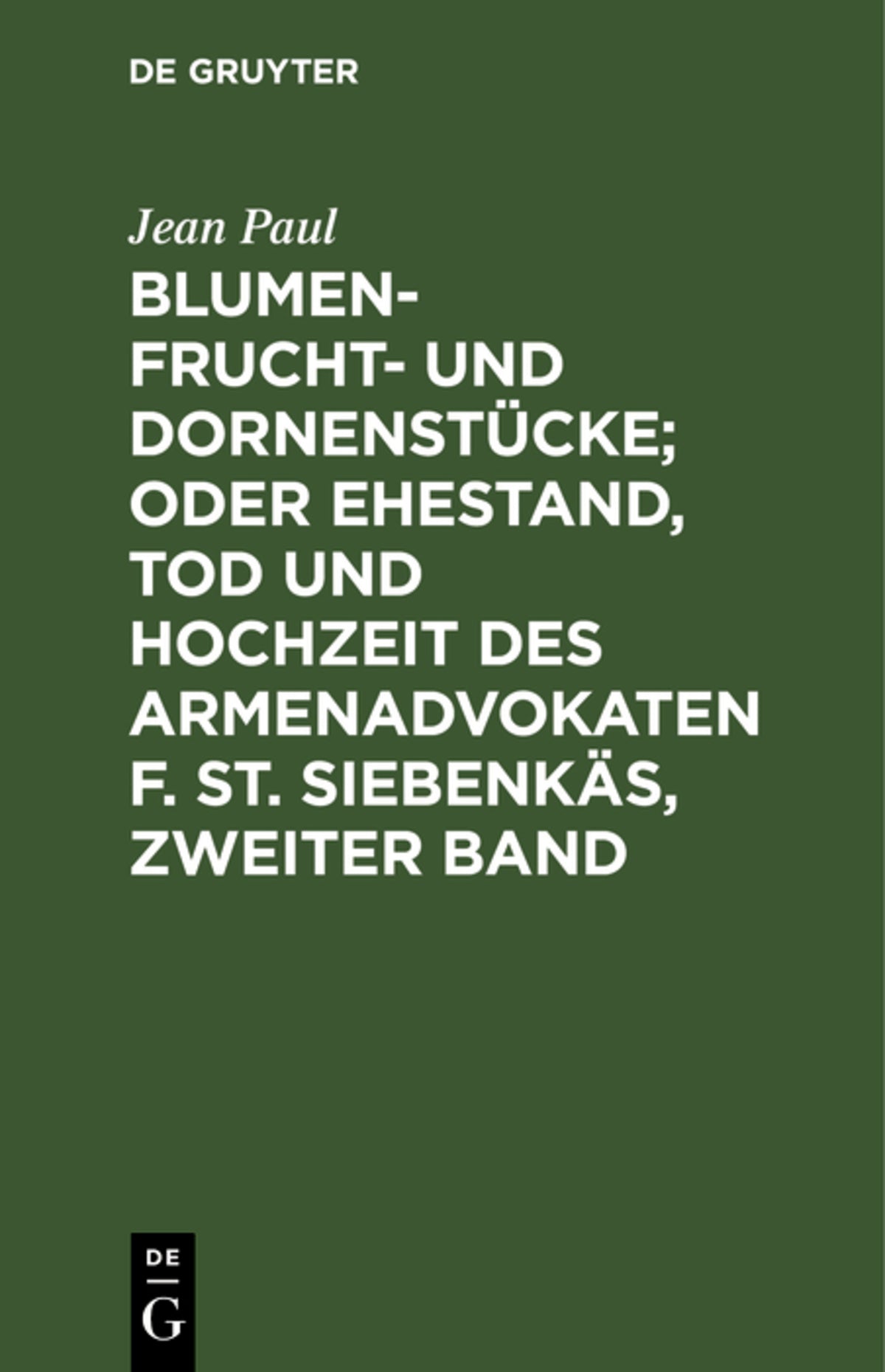 Cover image for Blumen- Frucht- und Dornenstücke; oder Ehestand, Tod und Hochzeit des Armenadvokaten F. St. Siebenkäs, Zweiter Band ISBN 9783110237405