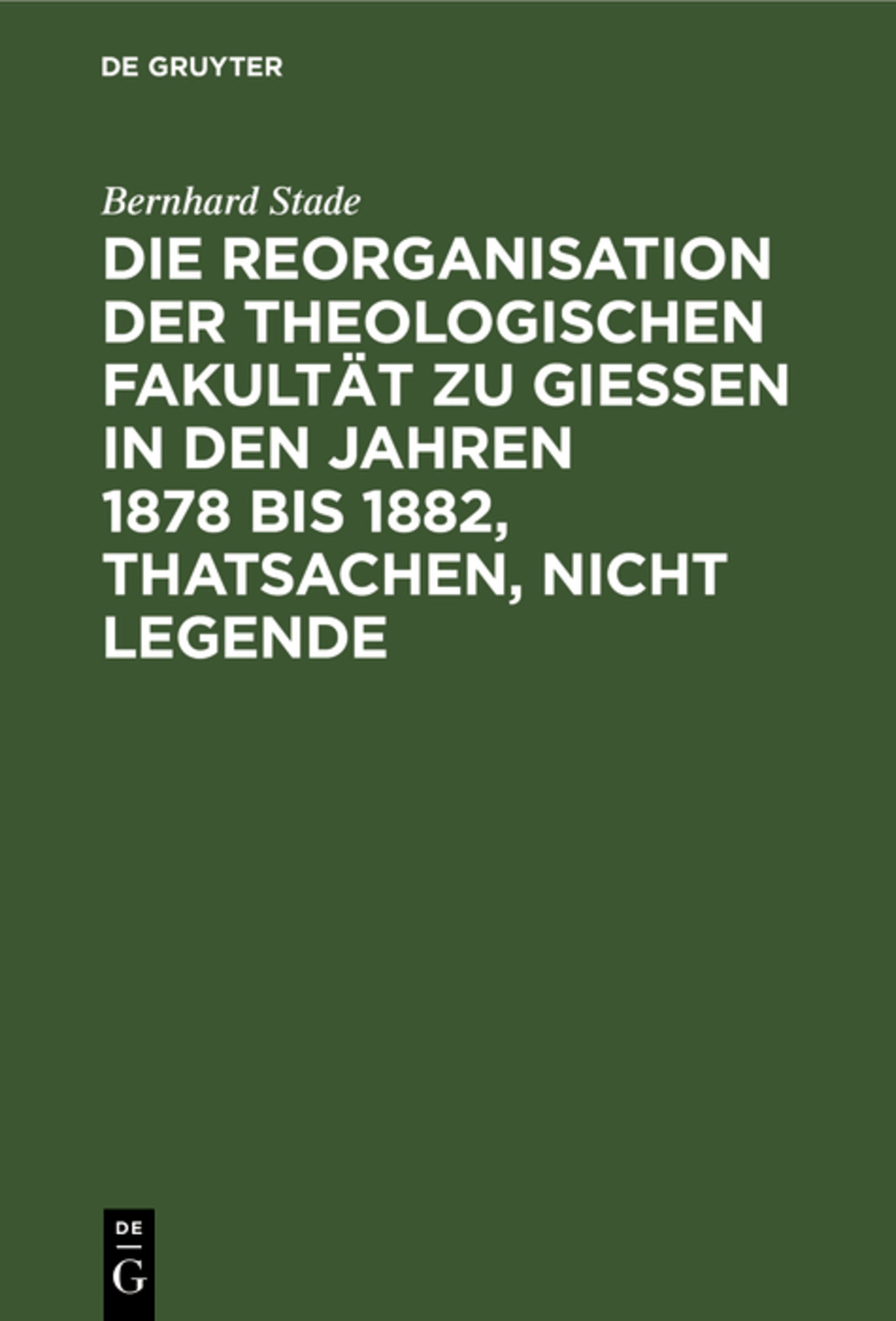 Die Reorganisation der Theologischen Fakultät zu Giessen in den Jahren 1878 bis 1882, Thatsachen, nicht Legende