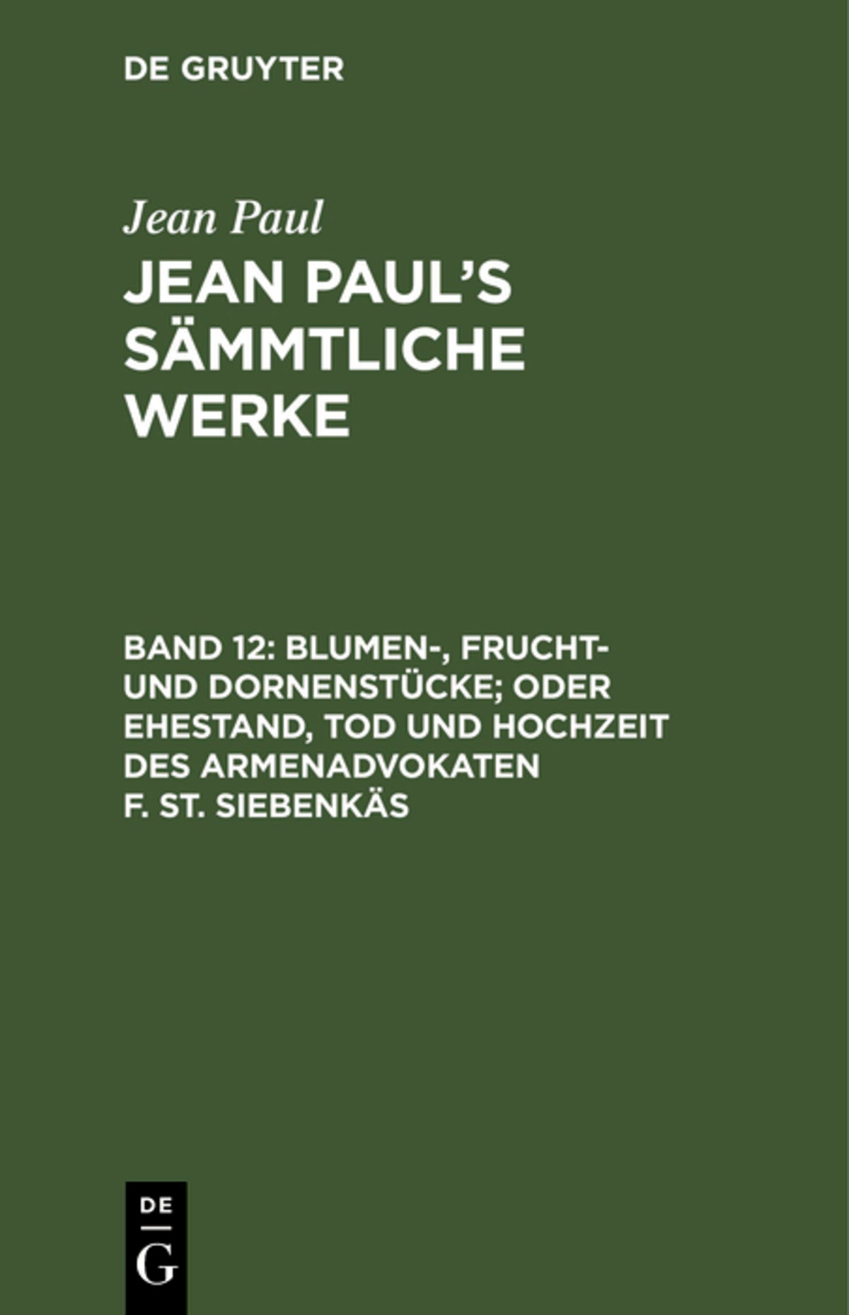 Cover image for Blumen-, Frucht- und Dornenstücke; oder Ehestand, Tod und Hochzeit des Armenadvokaten F. St. Siebenkäs ISBN 9783111196961