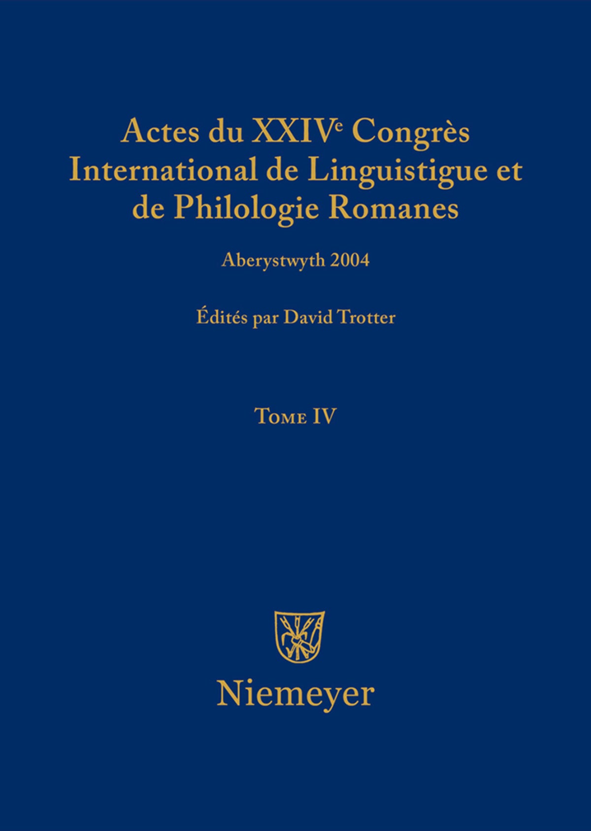 Actes du XXIV Congrès International de Linguistique et de Philologie Romanes. Tome IV