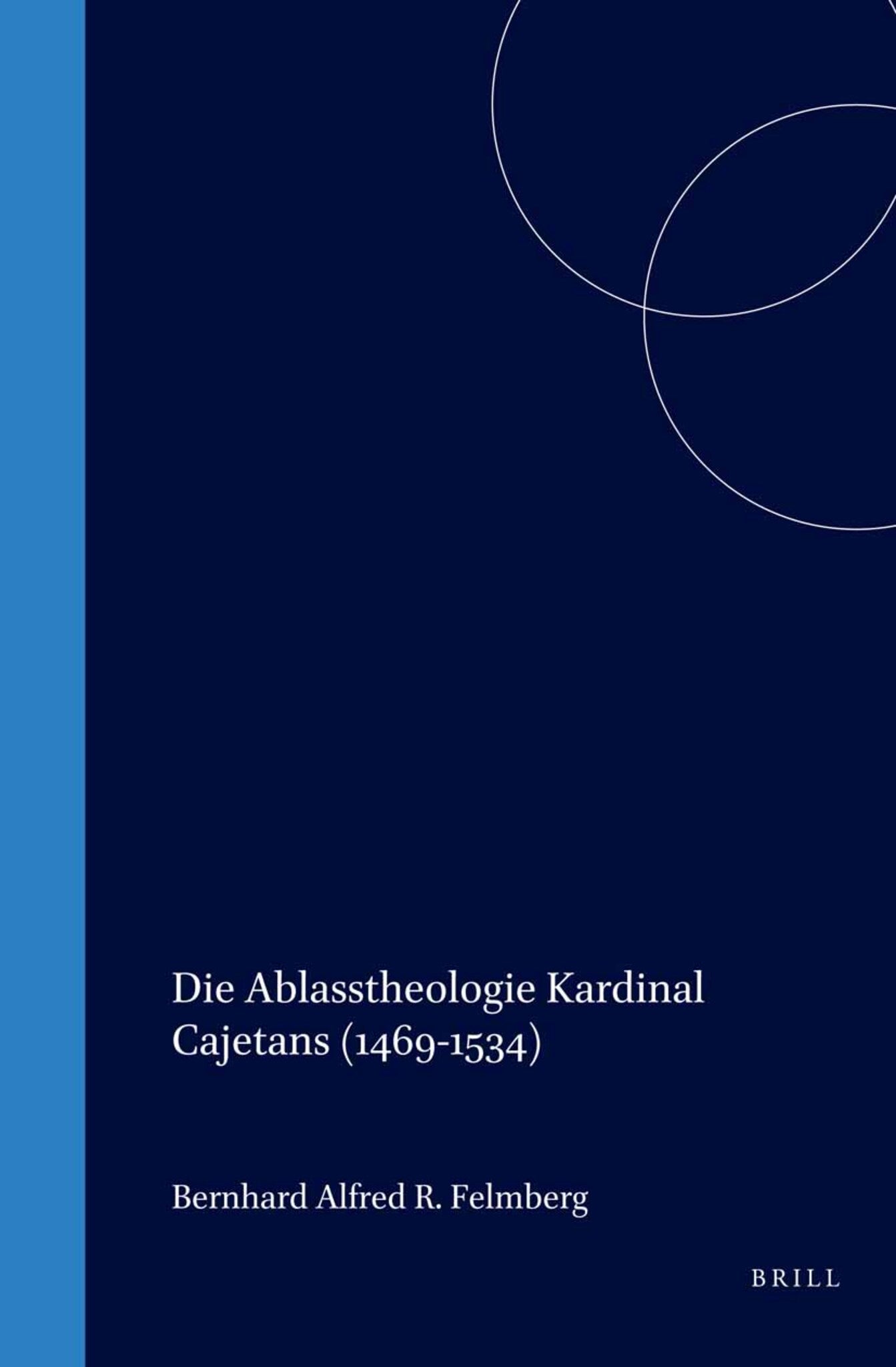 Die Ablasstheologie Kardinal Cajetans (1469-1534)