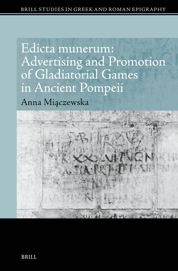 Cover image for Edicta munerum: Advertising and Promotion of Gladiatorial Games in Ancient Pompeii ISBN 9789004720213
