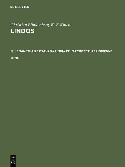 Christian Blinkenberg; K. F. Kinch: Lindos. III: Le sanctuaire d'Athana Lindia et l'architecture lindienne. Tome II