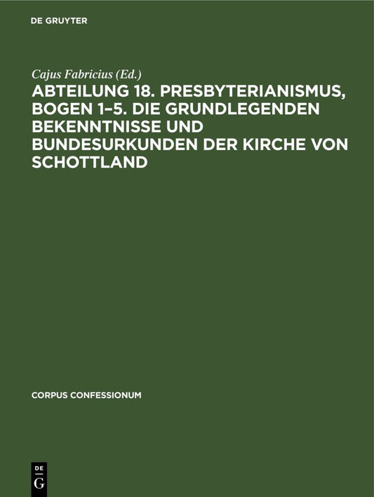 Abteilung 18. Presbyterianismus, Bogen 1–5. Die Grundlegenden Bekenntnisse und Bundesurkunden der Kirche von Schottland