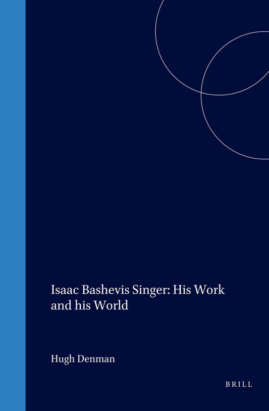 Isaac Bashevis Singer: His Work and his World