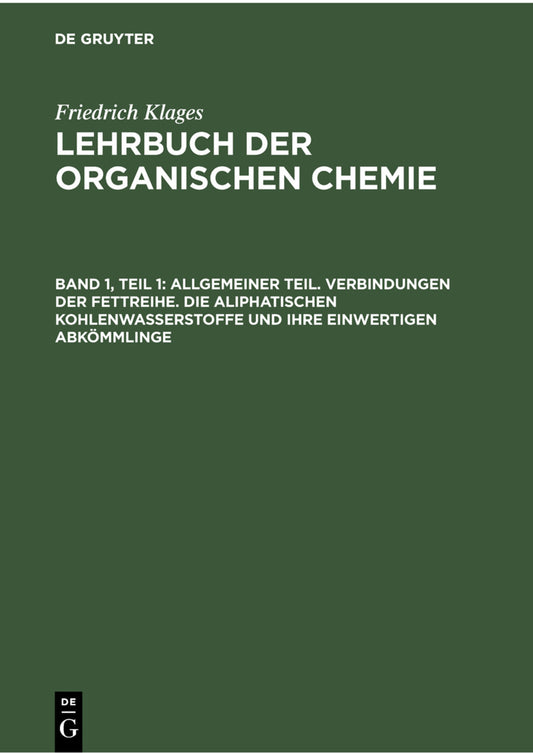 Allgemeiner Teil. Verbindungen der Fettreihe. Die aliphatischen Kohlenwasserstoffe und ihre einwertigen Abkömmlinge