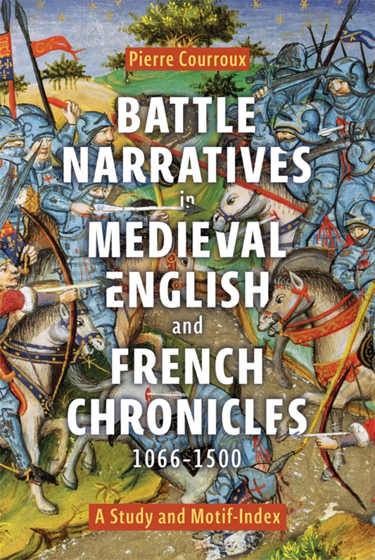 Battle Narratives in Medieval English and French Chronicles, 1066-1500
