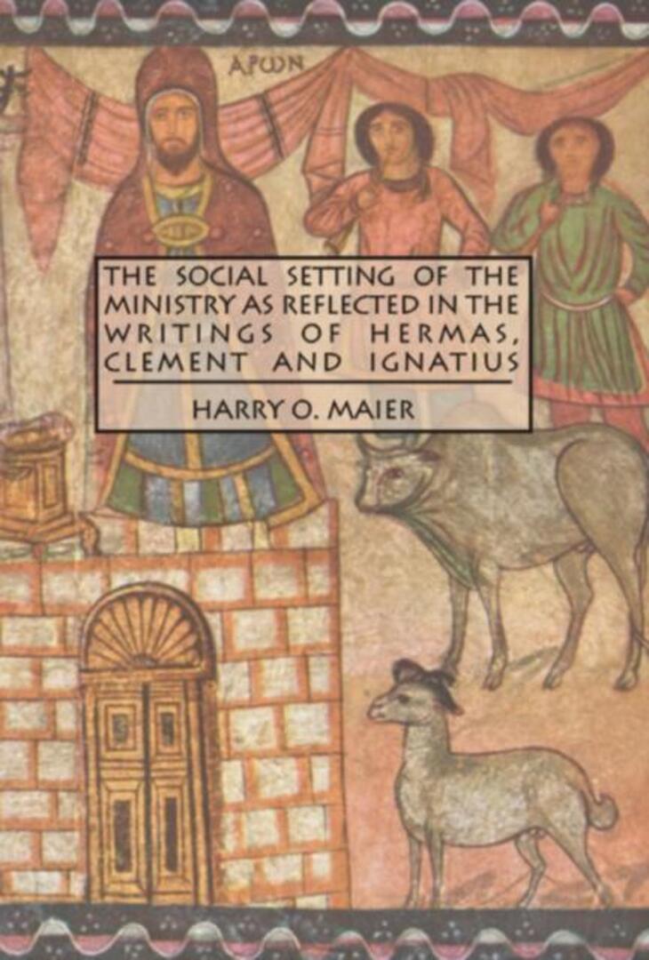 Cover image for The Social Setting of the Ministry as Reflected in the Writings of Hermas, Clement and Ignatius ISBN 9780889204119