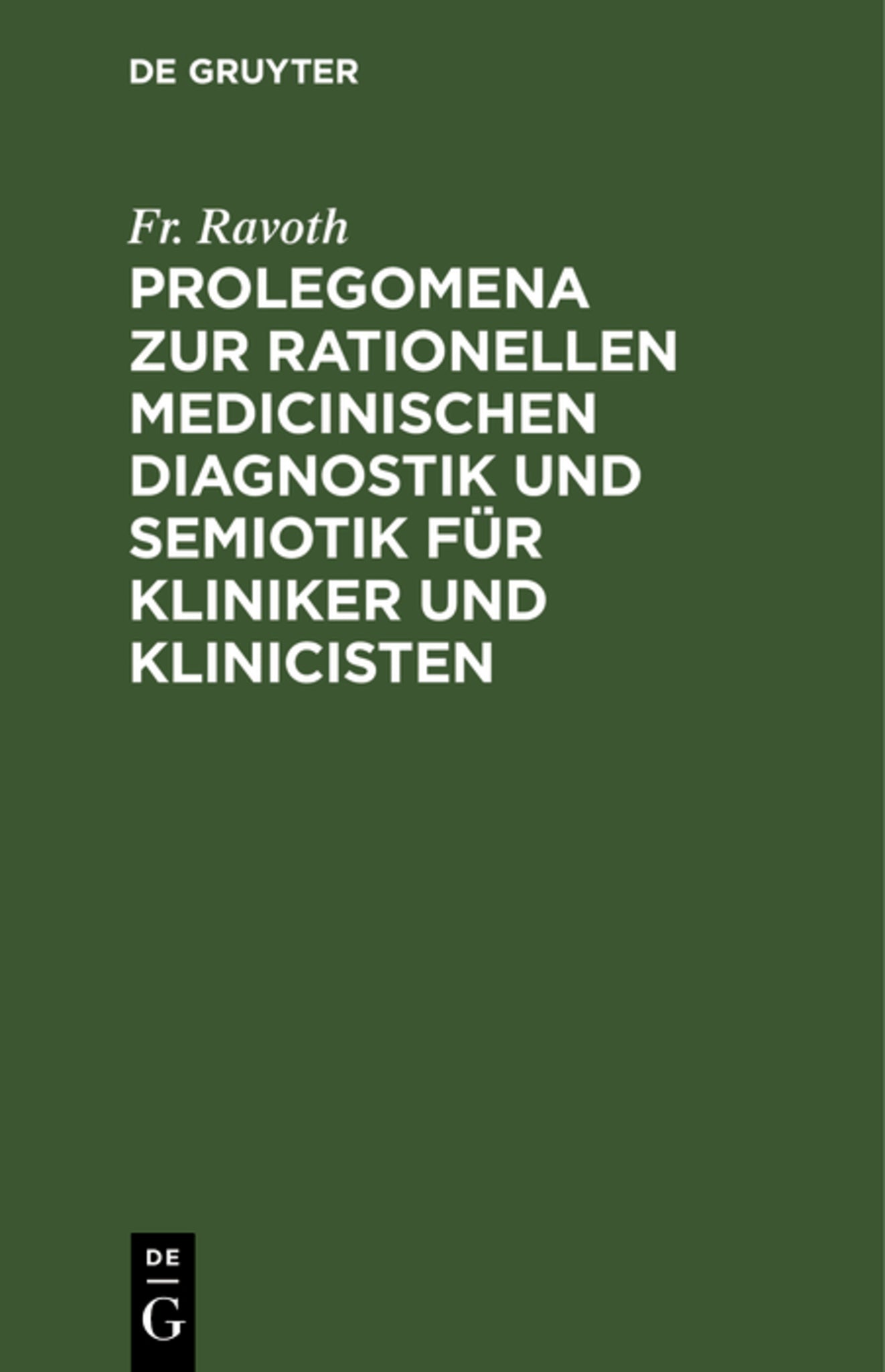 Prolegomena zur rationellen medicinischen Diagnostik und Semiotik für Kliniker und Klinicisten