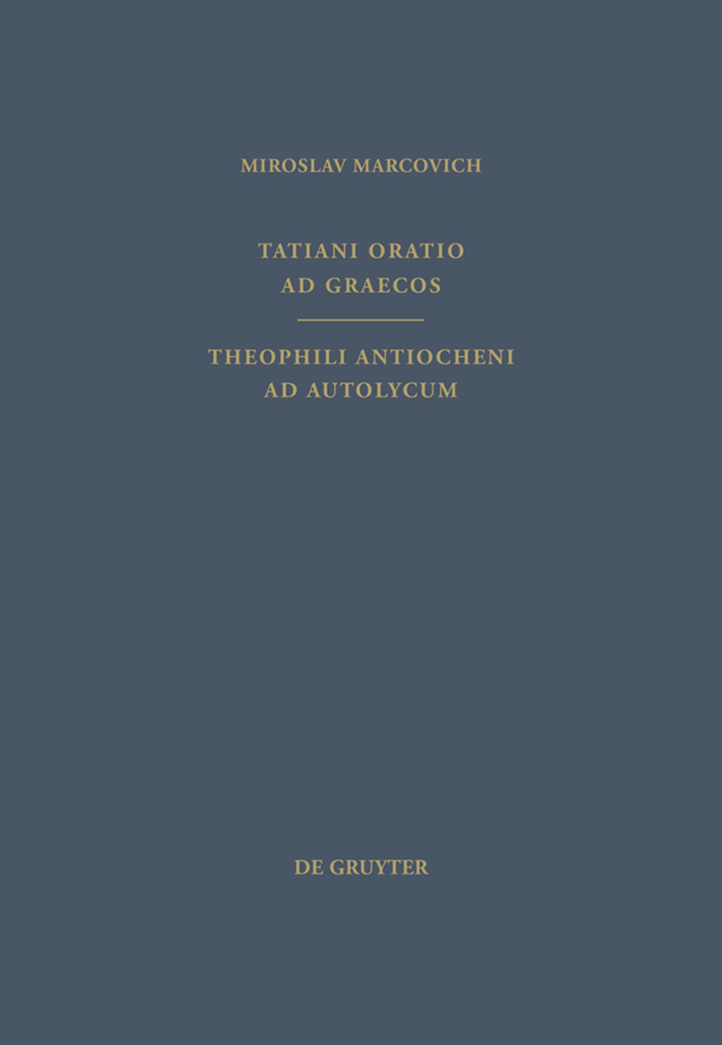 Tatiani Oratio ad Graecos. Theophili Antiocheni ad Autolycum