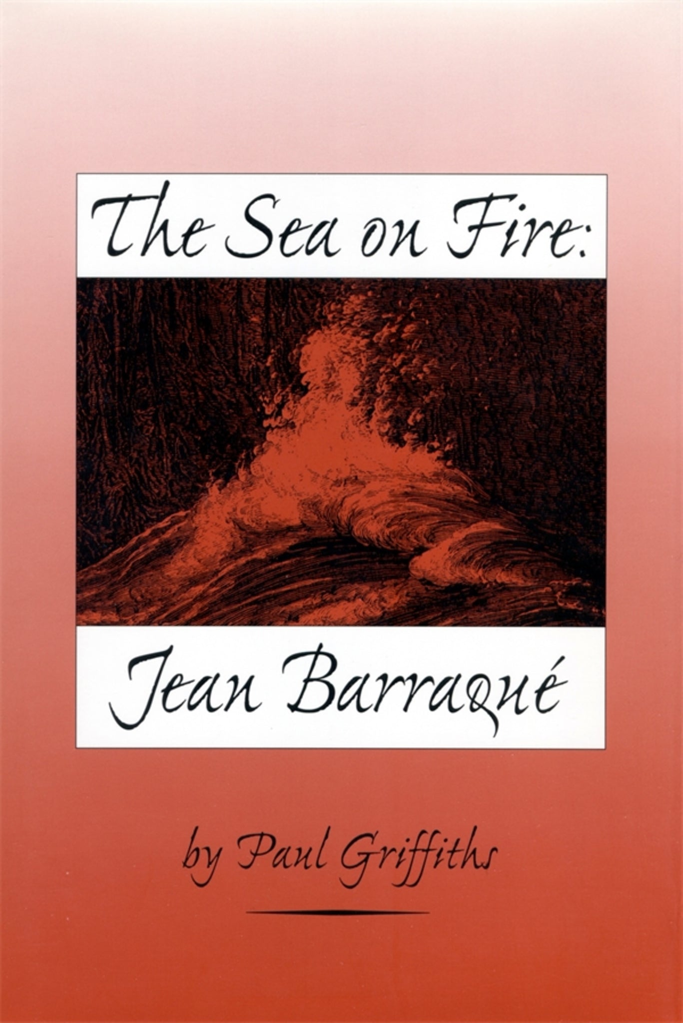 Cover image for The Sea on Fire: Jean Barraqué ISBN 9781580461412