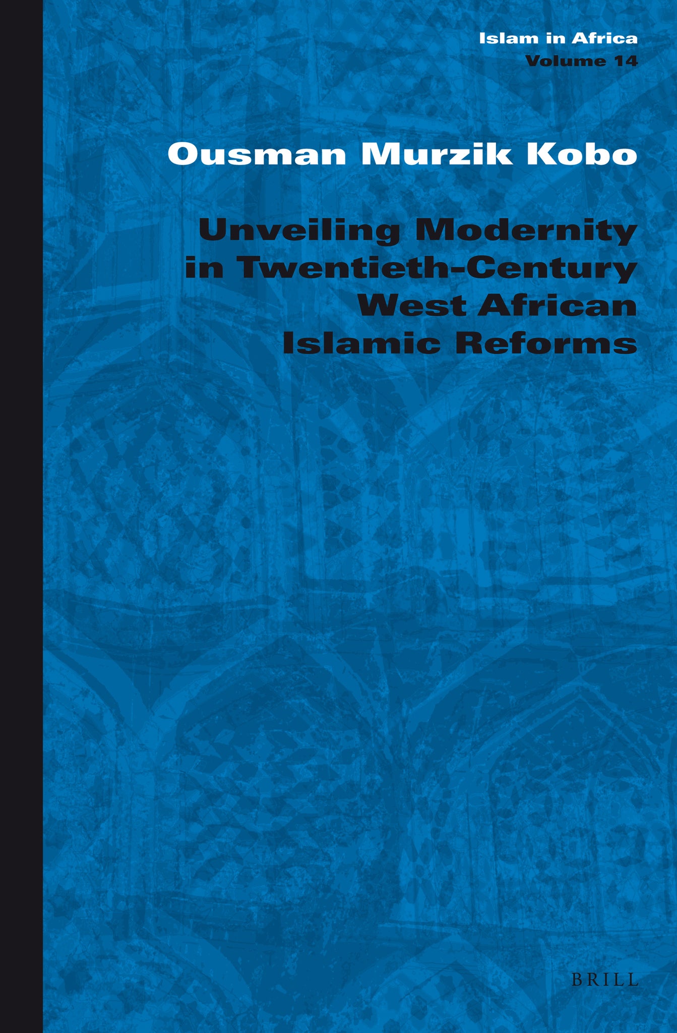 Cover image for Unveiling Modernity in Twentieth-Century West African Islamic Reforms ISBN 9789004215252