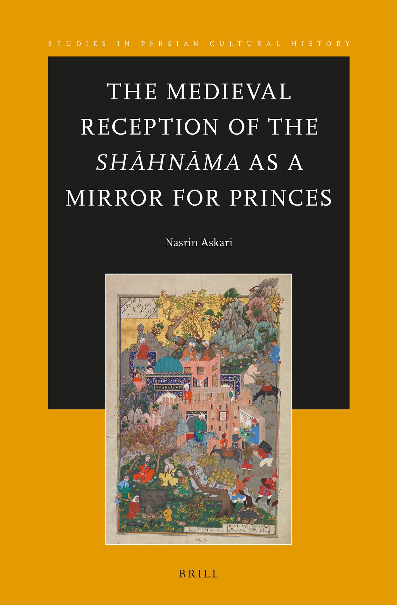 Cover image for The Medieval Reception of the Shāhnāma as a Mirror for Princes ISBN 9789004778757