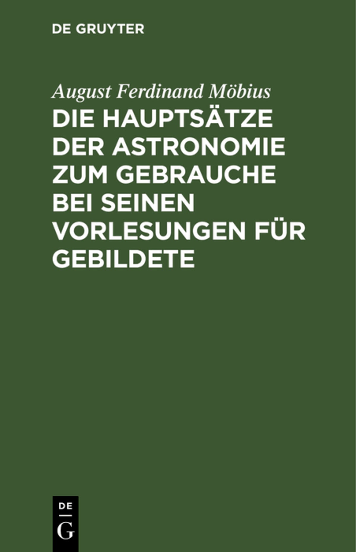 Die Hauptsätze der Astronomie zum Gebrauche bei seinen Vorlesungen für Gebildete