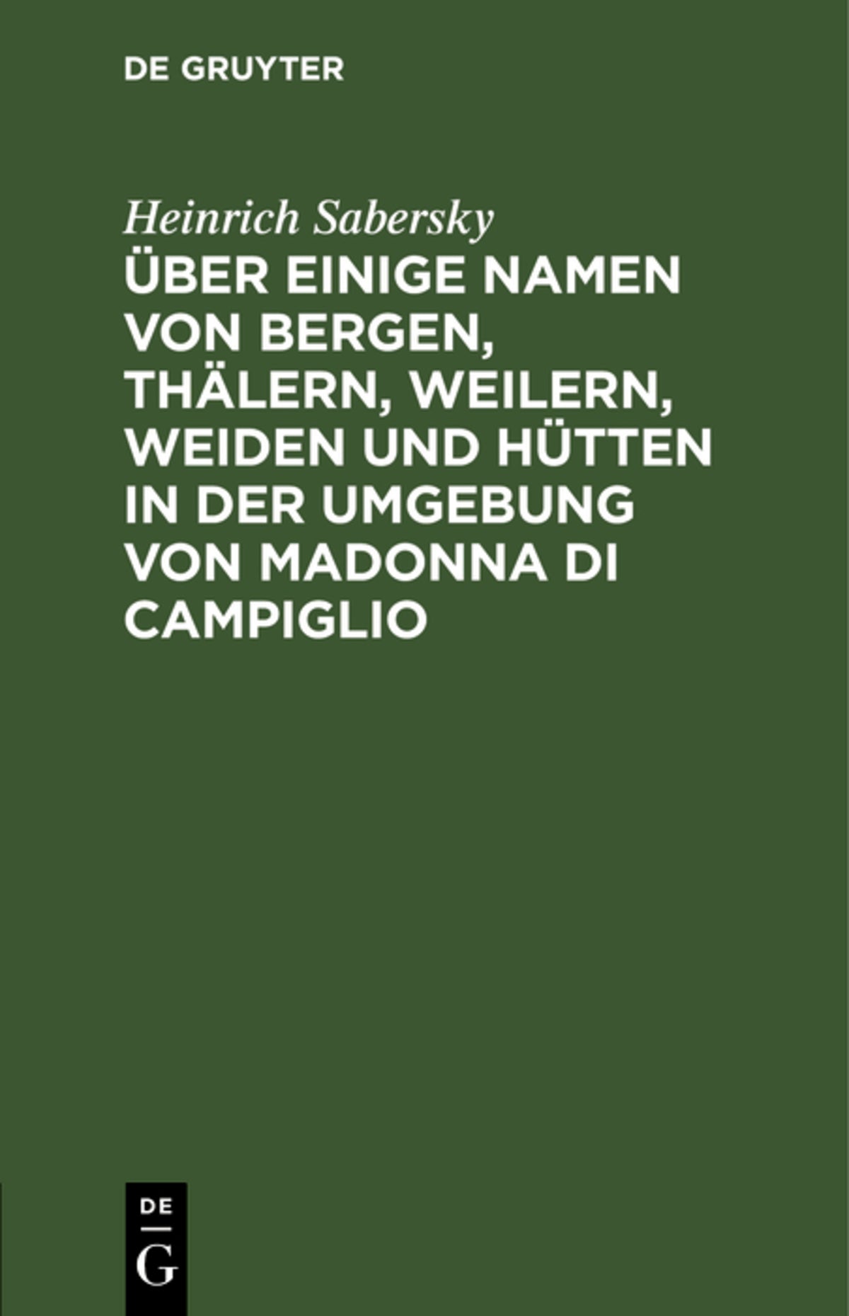 Cover image for Über einige Namen von Bergen, Thälern, Weilern, Weiden und Hütten in der Umgebung von Madonna di Campiglio ISBN 9783112463055