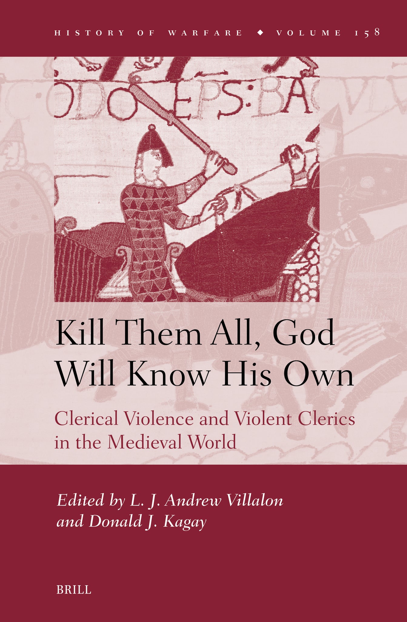Cover image for “Kill Them All, God Will Know His Own”: Clerical Violence and Violent Clerics in the Medieval World ISBN 9789004748200